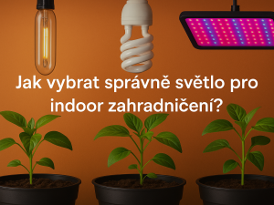 Jak vybrat správně světlo pro indoor zahradničení?